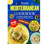 Simple Mediterranean Cookbook: The Ultimate Healthy Guide for Quick Meals & Weekly Planning