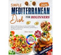 Simple Mediterranean Diet Cookbook 2025: Delicious, Effortless Recipes for Heart Health & Weight Management | Boost Energy, Metabolism, and Well-Being | 30-Day Meal Plan to Feel Great (For Beginners)