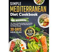 Simple Mediterranean Diet Cookbook for Beginners: 150+ Easy & Healthy Recipes for Everyday Living | Includes a 30-Day Meal Plan for a Nourishing Lifestyle