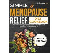 Simple Menopause Relief Diet Cookbook: Anti-Inflammatory Diet to Restore Health and Balance Hormones for Women Over 40