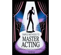 Simple Methods To Master Acting: 10 Powerful Tips to Elevate Your Acting Performance