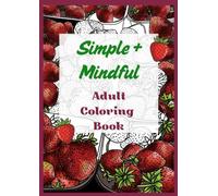 Simple + Mindful: Adult Coloring Book