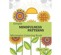 Simple Mindfulness Patterns: Minimalist coloring book for adults, teens & the elderly. Easy coloring patterns designed for relaxation, stress relief & meditation moments (Simple & Clean Lines)