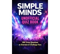 Simple Minds Unofficial Quiz Book: 300 Trivia Questions To Entertain & Challenge Fans
