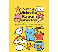 Simple minimalist kawaii coloring book, ages 3 to 7.Cute everyday objects and chibi food: An adorable bold black line coloring book for kids and teens