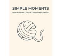 Simple Moments: Quiet Hobbies - Gentle Colouring for Seniors