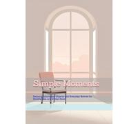 Simple Moments: Relaxing Minimalist Objects and Everyday Scenes for Mindfulness and Stress Relief