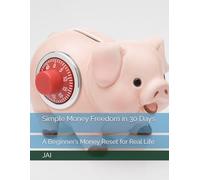 Simple Money Freedom in 30 Days: A Beginner’s Money Reset for Real Life