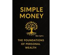 Simple Money: The Foundations of Personal Wealth