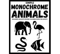 Simple Monochrome Animals: Relaxing Wildlife Designs Coloring Book for Adults - Easy Black & White Animal Illustrations for Mindful Coloring (Use Just One Color!)