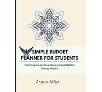 SIMPLE MONTHLY BUDGET PLANNER FOR STUDENTS: Track Expenses, Save Money & Build Better Money Habits