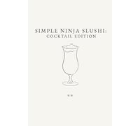 Simple Ninja Slushi: Cocktail Edition: A Collection of Frozen Cocktail Recipes