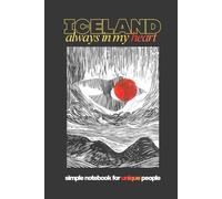 Simple NOTEBOOK for UNIQUE People "ICELAND always in my Heart" 64 White Lined Sheets: For Travel and Everyday Notes, Journaling, Expressing Graditude, ... | For ICELAND Lovers | Real ART on the Cover