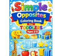 Simple Opposites Coloring Book for Toddlers Ages 2-5: Big, Easy & Cute Designs for Little Hands