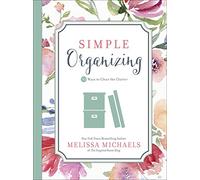 Simple Organizing: 50 Ways to Clear the Clutter