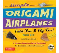 Simple Origami Airplanes: Fold 'Em & Fly 'Em!: Fold 'Em & Fly 'Em!: Kit with Origami Book, 6 Projects, 24 Origami Papers and Instructional DVD: Great for Kids and Adults