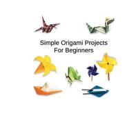 Simple Origami Projects for Beginners