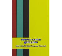 Simple Paper Quilling: How To Use The Right Tools And Materials