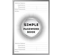 Simple Password Book: Easy Password Organizer With Alphabetical Tabs | One Log Book / Keeper For All Your Internet Websites and Usernames | Ideal for ... | Never Say "I Forgot My Password" Again.