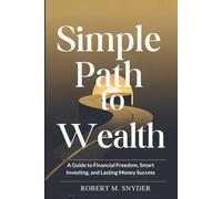 Simple Path to Wealth: A Guide to Financial Freedom, Smart Investing, and Lasting Money Success.