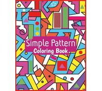 Simple Pattern Coloring Book: Single Sided Design Patterns for Coloring, Relaxation sheets for Stress Relief, Focus, Relaxing Colouring Book, 50 Large Print Designs for Kids, Teen, Adults, and Seniors. Volume 1
