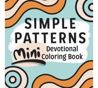 Simple Patterns: A Mini Devotional Coloring Book for Adults and Teens, Featuring Calm Designs and Christian Bible Verses