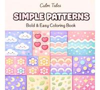 Simple Patterns: Bold & Easy Coloring Book Relaxing Cozy Designs for Stress Relief, Mindful Coloring & Creative Calm: 50 Bold & Easy Pattern Designs for Relaxation, Stress Relief & Mindful Coloring