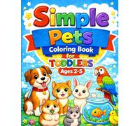 Simple Pets Coloring Book for Toddlers Ages 2-5: Big, Easy & Cute Designs for Little Hands