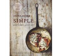 Simple. Piatti semplici, grandi sapori. Ediz. a colori - Henry Diana