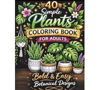 Simple Plants Coloring Book for Adults: 40 Bold & Easy Botanical Designs | Relaxing Indoor Plants, Succulents & Cactus Coloring Pages for Stress Relief
