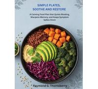 SIMPLE PLATES, SOOTHE AND RESTORE: A Calming Food Plan that Quiets Bloating, Sharpens Memory, and Keeps Symptom Spikes Down
