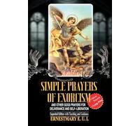 Simple Prayer of Exorcism and other good prayers for deliverance and self-liberation: Expanded edition-with Teaching and Guidance