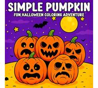Simple Pumpkin Fun Halloween Coloring Adventure: A Bold and Easy Halloween Coloring Book with Pumpkins, Ghosts, and More - Perfect for Adults, Teens, and Beginners