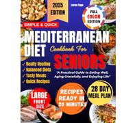 Simple & Quick Mediterranean Diet Cookbook for Seniors: A Practical Guide to Eating Well, Aging Gracefully, and Enjoying Life