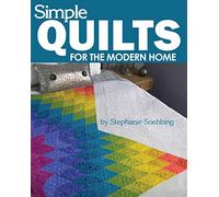 Simple Quilts for the Modern Home (Landauer) 12 Beginner-Friendly, Skill-Building, Step-by-Step Projects from Lap to King-Sized Quilts with Bold Colors and High Contrast, & Utilizing Negative Space