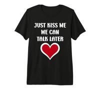 Simple Quote Humour Just Kiss Me We Can Talk Later Maglietta Premium