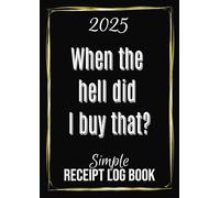Simple Receipt Log Book: When the hell did I buy that?