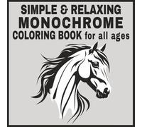 Simple & Relaxing Monochrome Coloring Book: 40 designs of mindful, calming, comforting & pleasant drawings for all ages | Enjoy monochromatic coloring in black & white