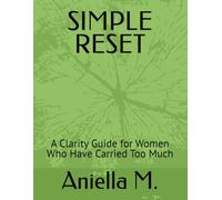 SIMPLE RESET: A Clarity Guide for Women Who Have Carried Too Much