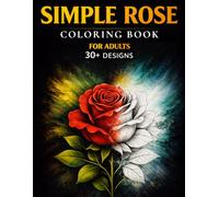 Simple Rose Coloring Book for Adults: 30+ Simple & Relaxing Rose Designs for Stress Relief and Creative Calm