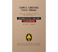 Simple Sabotage Field Manual Authoritative Edition: Strategic Services Field Manual No. 3