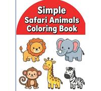 Simple Safari Animals Coloring Book: Big and Bold Jungle and Safari Friends with Thick Lines for Relaxing Art and Frustration-Free Toddler Fun