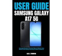 Simple Samsung Galaxy A17 5G User Guide: A Comprehensive Practical Tips to Master Your Phone From Setup, Security to Smart Features