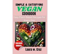Simple & Satisfying Vegan Cookbook: Easy Plant-Based Recipes for Every Day