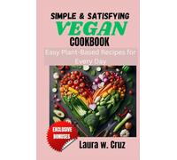 Simple & Satisfying Vegan Cookbook: Easy Plant-Based Recipes for Every Day
