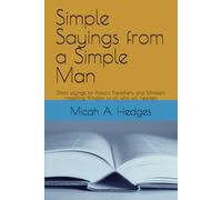 Simple Sayings from a Simple Man: Short sayings for Pastors, Preachers, and Ministers Imparting Wisdom to all who will hearken