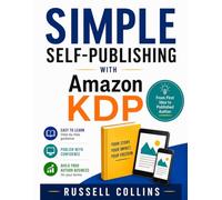 Simple Self-Publishing With Amazon KDP: From First Idea To Published Author.