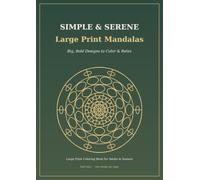Simple & Serene: Large Print Mandalas - Big, Bold Designs to Color & Relax (For Beginners & Seniors)