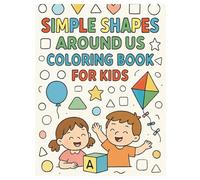 Simple Shapes Around Us Coloring Book for Kids: Fun and Easy Geometric Shape Coloring Pages for Early Learning and Creativity