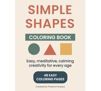 Simple Shapes Coloring Book: 48 Easy, Meditative Coloring Pages for Calm, Creativity, and All Ages